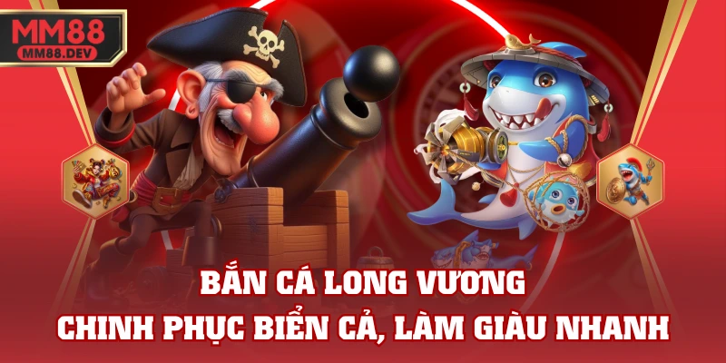Bắn Cá Long Vương - Chinh Phục Biển Cả, Làm Giàu Nhanh 1 Bắn Cá Long Vương - Chinh Phục Biển Cả, Làm Giàu Nhanh