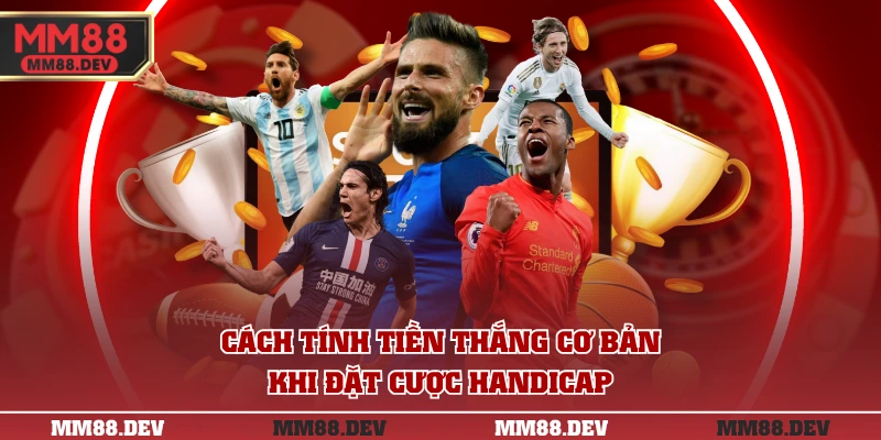 Kèo Châu Á Là Gì? Hướng Dẫn Đọc Hiểu Kèo Chi Tiết Nhất 3 Cách tính tiền thắng cơ bản khi đặt cược Handicap