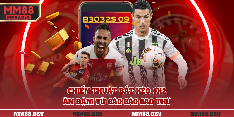 Hướng Dẫn Chơi Kèo Châu Âu Chi Tiết Từ A-Z Cho Lính Mới 4 Chiến thuật bắt kèo 1x2 ăn đậm từ các các cao thủ