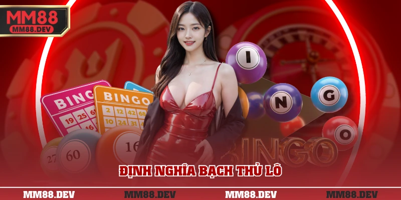 Bạch Thủ Lô Là Gì? 4 Cách Soi Cầu Bạch Thủ Cực Chuẩn 2 Định nghĩa bạch thủ lô