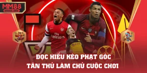 Đọc Hiểu Kèo Phạt Góc - Tân Thủ Làm Chủ Cuộc Chơi 1 Đọc Hiểu Kèo Phạt Góc - Tân Thủ Làm Chủ Cuộc Chơi