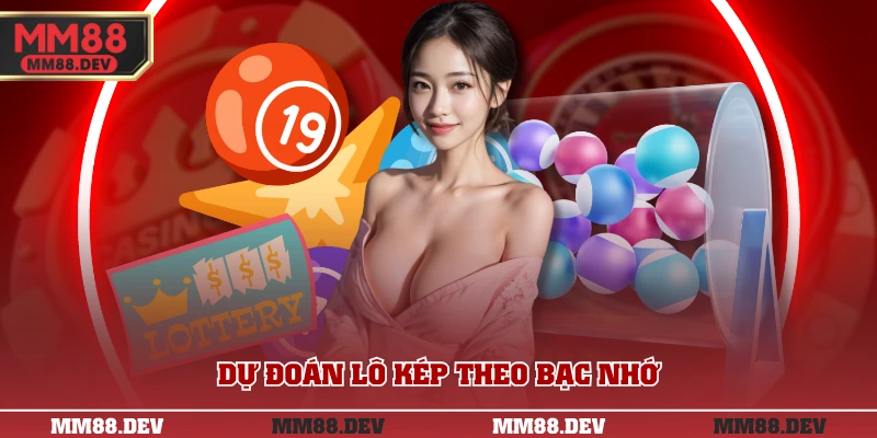 Các Loại Lô Kép Cần Biết Để Dự Đoán Chính Xác Kết Quả 4 Dự đoán lô kép theo bạc nhớ