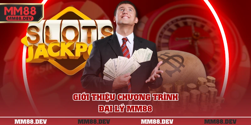 Đại Lý MM88 - Hợp Tác Không Vốn Hưởng Hoa Hồng Tới 50% 1 Giới thiệu chương trình đại lý MM88