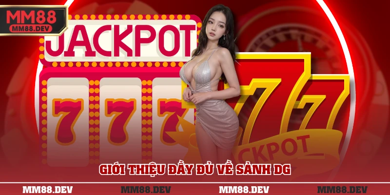 Sảnh DG - Đối Tác Uy Tín, Danh Tiếng Tại Casino MM88 2 Giới thiệu đầy đủ về sảnh DG
