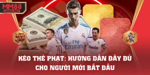 Kèo Thẻ Phạt: Hướng Dẫn Đầy Đủ Cho Người Mới Bắt Đầu 2 Kèo Thẻ Phạt: Hướng Dẫn Đầy Đủ Cho Người Mới Bắt Đầu