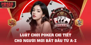 Luật Chơi Poker Chi Tiết Cho Người Mới Bắt Đầu Từ A-Z 3 Luật Chơi Poker Chi Tiết Cho Người Mới Bắt Đầu Từ A-Z