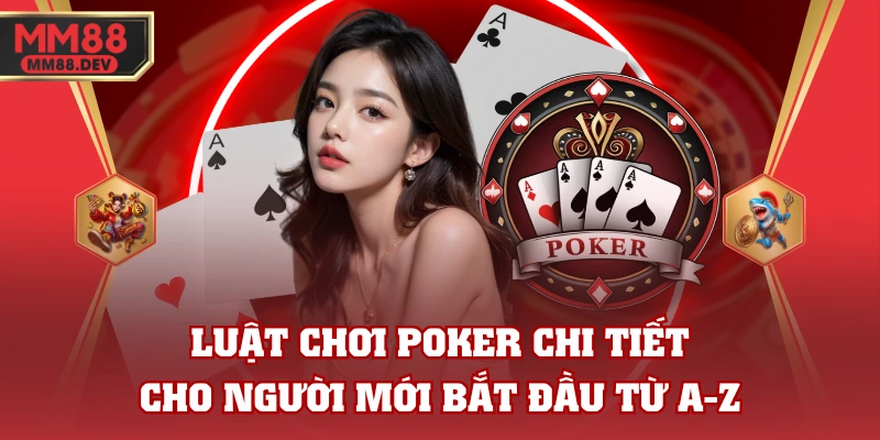 Luật Chơi Poker Chi Tiết Cho Người Mới Bắt Đầu Từ A-Z 1 Luật Chơi Poker Chi Tiết Cho Người Mới Bắt Đầu Từ A-Z