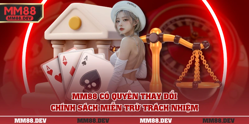 Miễn Trừ Trách Nhiệm MM88 - Cẩm Nang Cá Cược An Toàn 3 MM88 có quyền thay đổi chính sách miễn trừ trách nhiệm
