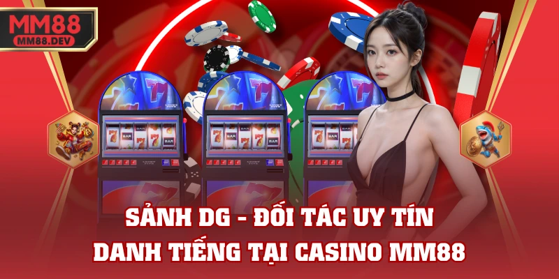 Sảnh DG - Đối Tác Uy Tín, Danh Tiếng Tại Casino MM88 1 Sảnh DG - Đối Tác Uy Tín, Danh Tiếng Tại Casino MM88