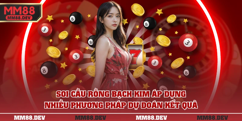 Soi Cầu Rồng Bạch Kim - Dự Đoán Kết Quả Xổ Số Chính Xác 4 Soi cầu Rồng Bạch Kim áp dụng nhiều phương pháp dự đoán kết quả