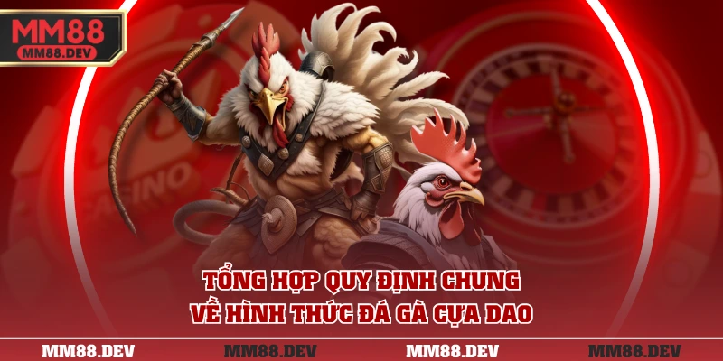 Luật Chơi Đá Gà Cựa Dao Chi Tiết Và Giống Chọi Phù Hợp 2 Tổng hợp quy định chung về hình thức đá gà cựa dao