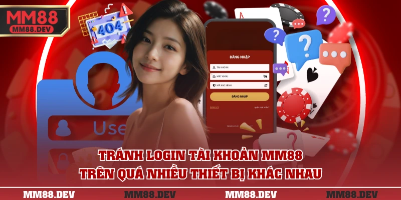 Hướng Dẫn Đăng Nhập MM88 Mới Nhất – Nhanh, Gọn, An Toàn 3 Tránh login tài khoản MM88 trên quá nhiều thiết bị khác nhau